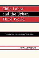 Child Labor and the Urban Third World: Toward a New Understanding of the Problem