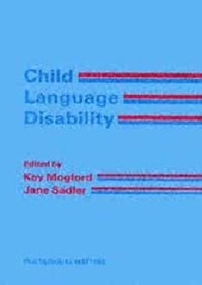 Child Language Disability Vol.1: Implications in Educational Setting - Mogford-Bevan, Kay (Editor), and Sadler, Jane (Editor)