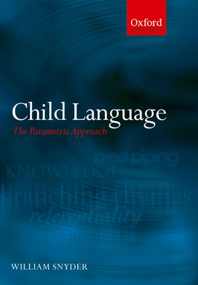 Child Language: The Parametric Approach - Snyder, William