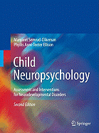 Child Neuropsychology: Assessment and Interventions for Neurodevelopmental Disorders