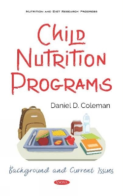 Child Nutrition Programs: Background and Current Issues - Coleman, Daniel D (Editor)