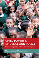 Child Poverty, Evidence and Policy: Mainstreaming Children in International Development