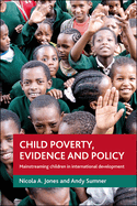 Child Poverty, Evidence and Policy: Mainstreaming Children in International Development