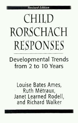Child Rorschach Responses: Developmental Trends from Two to Ten Years - Metraux, Ruth W, and Ames, Louise Bates