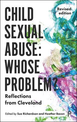 Child Sexual Abuse: Whose Problem?: Reflections from Cleveland (Revised Edition) - Richardson, Sue (Editor), and Bacon, Heather (Editor)