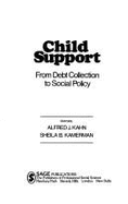 Child Support: From Debt Collection to Social Policy - Kahn, Alfred, Dr., and Kamerman, Sheila, Professor