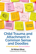 Child Trauma and Attachment in Common Sense and Doodles - Second Edition: A Practical Guide