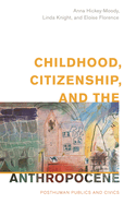 Childhood, Citizenship, and the Anthropocene: Posthuman Publics and Civics