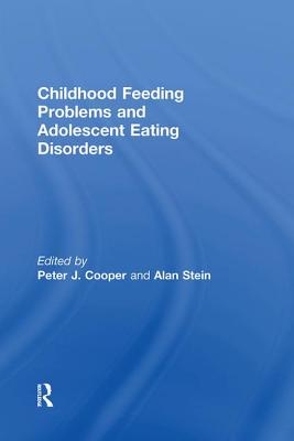 Childhood Feeding Problems and Adolescent Eating Disorders - Cooper, Peter J (Editor), and Stein, Alan (Editor)