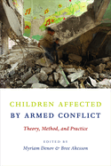 Children Affected by Armed Conflict: Theory, Method, and Practice
