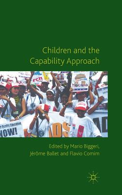 Children and the Capability Approach - Biggeri, M. (Editor), and Ballet, J. (Editor), and Comim, F. (Editor)