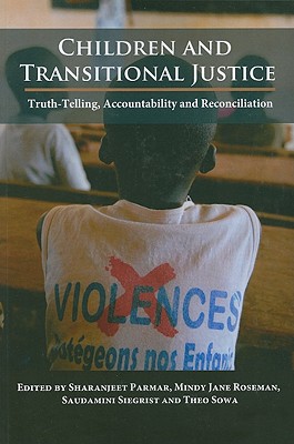 Children and Transitional Justice: Truth-Telling, Accountability and Reconciliation - Parmar, Sharanjeet (Editor), and Roseman, Mindy Jane (Editor), and Siegrist, Saudamini (Editor)