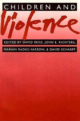 Children and Violence - Reiss, David, Dr., MD (Editor), and Richters, John E, PhD (Editor), and Radke-Yarrow, Marian (Editor)