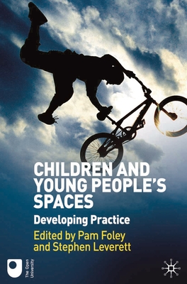 Children and Young People's Spaces: Developing Practice - Foley, Pam, and Leverett, Stephen