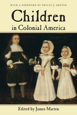 Children in Colonial America - Marten, James (Editor), and Greven, Philip J (Foreword by)