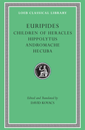 Children of Heracles. Hippolytus. Andromache. Hecuba