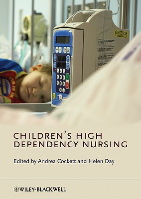Children s High Dependency Nursing - Cockett, Andrea (Editor), and Day, Helen (Editor)