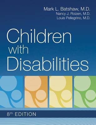 Children with Disabilities - Batshaw, Mark (Editor), and Roizen, Nancy (Editor), and Pellegrino, Louis, Dr. (Editor)