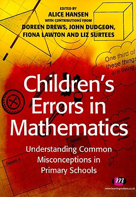 Childrens Errors in Mathematics: Understanding Common Misconceptions in Primary Schools - Drews, Doreen (Editor), and Dudgeon, John (Editor), and Hansen, Alice (Editor)