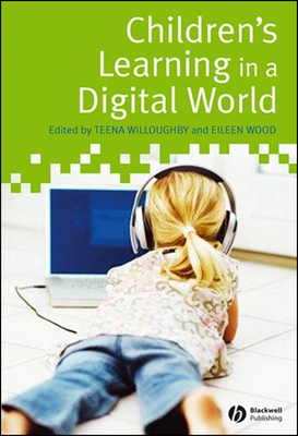 Children's Learning in a Digital World - Willoughby, Teena (Editor), and Wood, Eileen (Editor)