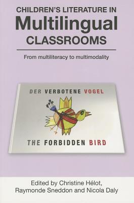 Children's Literature in Multilingual Classrooms: From multiliteracy to multimodality - H�lot, Christine (Editor), and Sneddon, Raymonde (Editor), and Daly, Nicola (Editor)