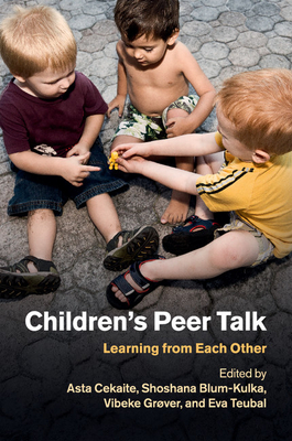 Children's Peer Talk: Learning from Each Other - Cekaite, Asta (Editor), and Blum-Kulka, Shoshana (Editor), and Gr�ver, Vibeke (Editor)