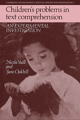 Children's Problems in Text Comprehension: An Experimental Investigation - Yuill, Nicola, and Oakhill, Jane