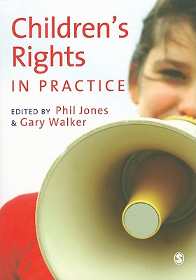 Childrens Rights in Practice - Jones, Phil (Editor), and Walker, Gary (Editor)