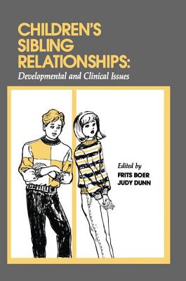 Children's Sibling Relationships: Developmental and Clinical Issues - Boer, Frits (Editor), and Dunn, Judy (Editor)