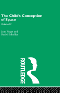 Child's Conception of Space: Selected Works vol 4