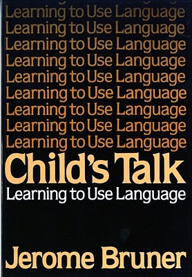 Child's Talk: Learning to Use Language - Bruner, Jerome, and Watson, Rita