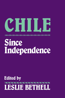 Chile Since Independence - Bethell, Leslie (Editor)