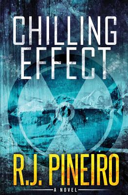 Chilling Effect: A Global Climate Thriller - Pineiro, R J
