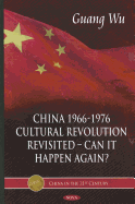 China 1966-1976, Cultural Revolution Revisited -- Can It Happen Again?