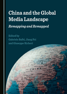 China and the Global Media Landscape: Remapping and Remapped