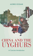China and the Uyghurs: A Concise Introduction