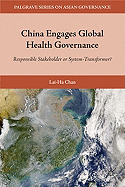 China Engages Global Health Governance: Responsible Stakeholder or System-Transformer?