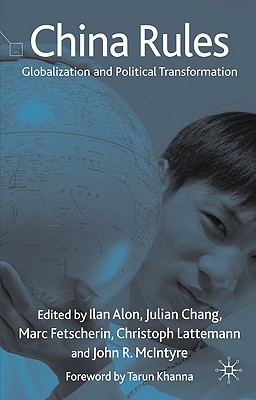 China Rules: Globalization and Political Transformation - Alon, I (Editor), and Chang, J (Editor), and Fetscherin, M (Editor)