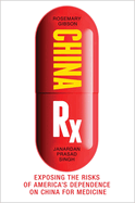 China RX: Exposing the Risks of America's Dependence on China for Medicine