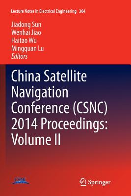 China Satellite Navigation Conference (Csnc) 2014 Proceedings: Volume II - Sun, Jiadong (Editor), and Jiao, Wenhai (Editor), and Wu, Haitao (Editor)