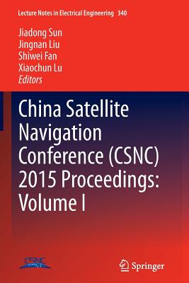 China Satellite Navigation Conference (Csnc) 2015 Proceedings: Volume I - Sun, Jiadong (Editor), and Liu, Jingnan (Editor), and Fan, Shiwei (Editor)