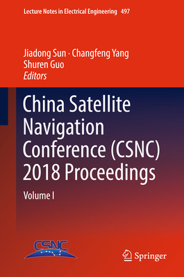 China Satellite Navigation Conference (Csnc) 2018 Proceedings: Volume I - Sun, Jiadong (Editor), and Yang, Changfeng (Editor), and Guo, Shuren (Editor)