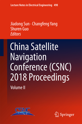 China Satellite Navigation Conference (Csnc) 2018 Proceedings: Volume II - Sun, Jiadong (Editor), and Yang, Changfeng (Editor), and Guo, Shuren (Editor)
