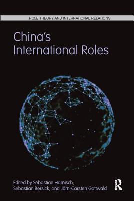 China's International Roles: Challenging or Supporting International Order? - Harnisch, Sebastian (Editor), and Bersick, Sebastian (Editor), and Gottwald, J�rn-Carsten (Editor)