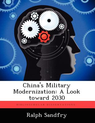 China's Military Modernization: A Look Toward 2030 - Sandfry, Ralph