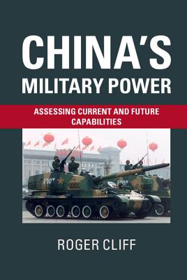 China's Military Power: Assessing Current and Future Capabilities - Cliff, Roger