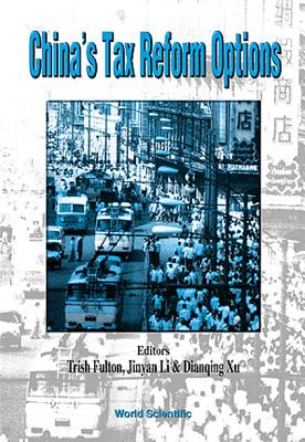 China's Tax Reform Options - Fulton, Trish (Editor), and Li, Jinyan (Editor), and Xu, Dianqing (Editor)
