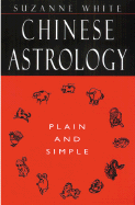 Chinese Astrology Plain and Simple