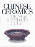 Chinese Ceramics: The New Standard Guide