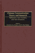 Chinese Communication Theory and Research: Reflections, New Frontiers, and New Directions